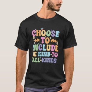Choose to Include Be Kind to All Kinds Autism Awar T-Shirt