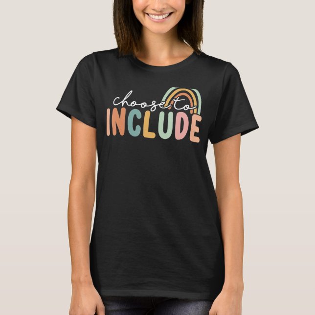 Choose To Include For Autism Teacher Special Educa T-Shirt (Front)