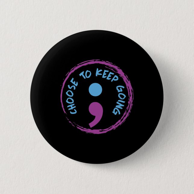 Choose To Keep Going Semicolon  6 Cm Round Badge (Front)