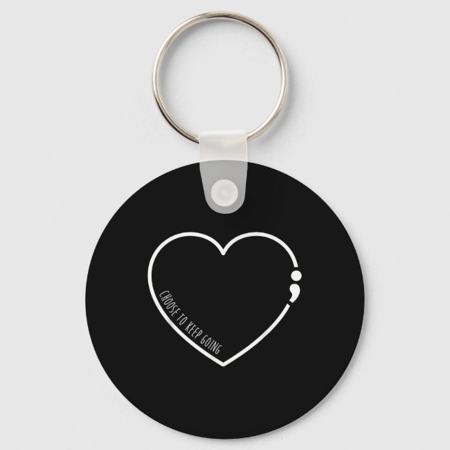 Choose To Keep Going , Semicolon Suicide Preventio Key Ring (Front)