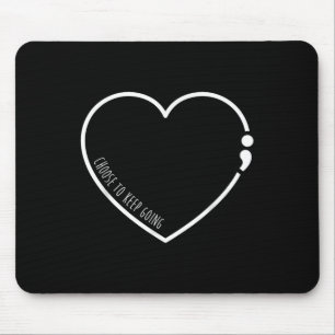 Choose To Keep Going , Semicolon Suicide Preventio Mouse Pad