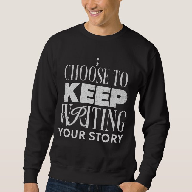 Choose To Keep Writing Your Story Inspirational  Sweatshirt (Front)