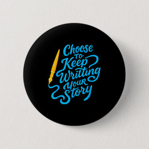 Choose To Keep Writing Your Story Insrational Quot 6 Cm Round Badge