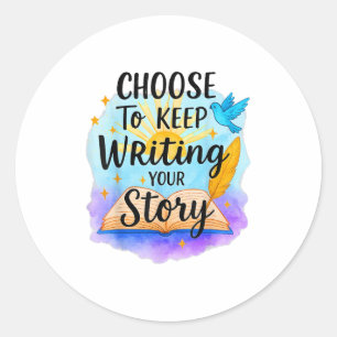 Choose To Keep Writing Your Story Insrational Quot Classic Round Sticker