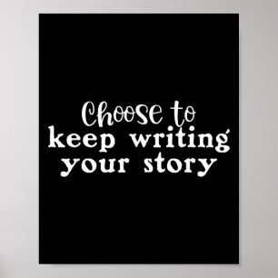 Choose To Keep Writing Your Story Motivational Say Poster