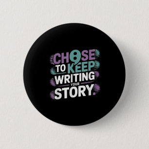 Choose To Keep Writing Your Story Suicide Preventi 6 Cm Round Badge
