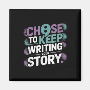 Choose To Keep Writing Your Story Suicide Preventi Magnet
