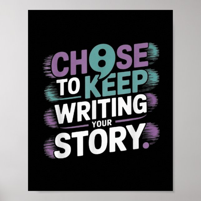 Choose To Keep Writing Your Story Suicide Preventi Poster (Front)