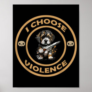 Choose Violence Dog Funny Dog Loves Gift Men Women Poster