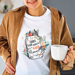 Choose what makes your heart bloom T-Shirt