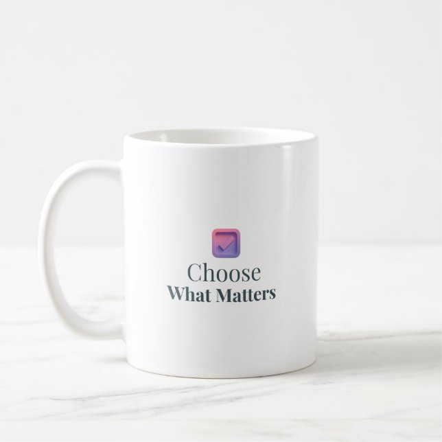 Choose What Matters Minimal Motivational Mug (Left)
