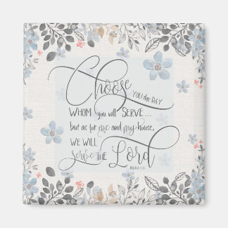 Choose who you will serve - Joshua 24:15 Magnet