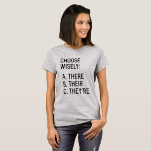 Choose Wisely: There Their They're T-Shirt