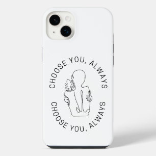 Choose you, always. iPhone 14 plus case