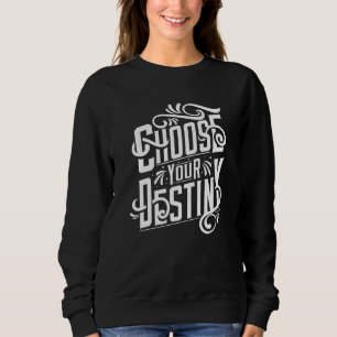 Choose Your Destiny Sweatshirt