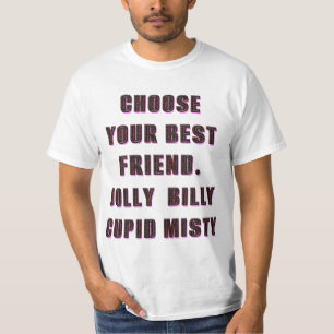 choose your friend.jolly, billy, cupid, misty 1 T-Shirt