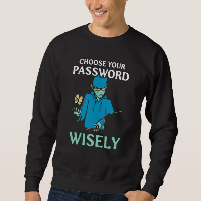 Choose Your Password Wisely Hacker Hack It Hacking Sweatshirt (Front)