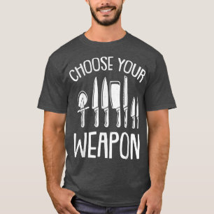 Choose Your Weapon Chef Cool Knife Set Butcher Coo T-Shirt
