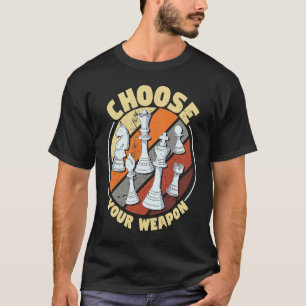 Choose your weapon Chess Saying Chess Player 1 T-Shirt
