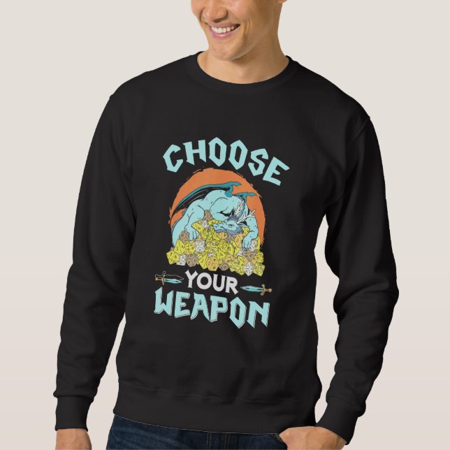 Choose Your Weapon Dice Rpg Pen Paper Roleplay Dra Sweatshirt (Front)