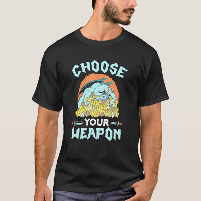 Choose Your Weapon Dice Rpg Pen Paper Roleplay Dra T-Shirt (Front)