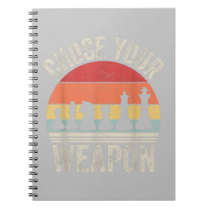 Choose Your Weapon Funny Chess Pieces Notebook