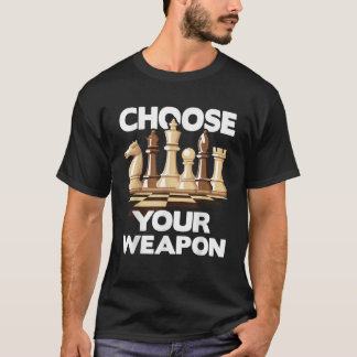 Choose Your Weapon Funny Chess Player Chess Lover  T-Shirt