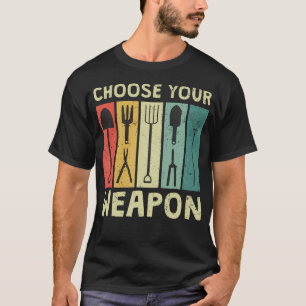 Choose Your Weapon Funny Garden Tools Gardening Hu T-Shirt