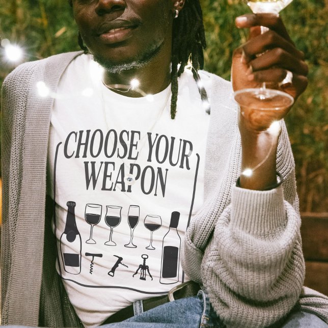 Choose Your Weapon Funny Wine Lover Drinker T-Shirt (Choose Your Weapon Funny Wine Lover Drinker T-Shirt)