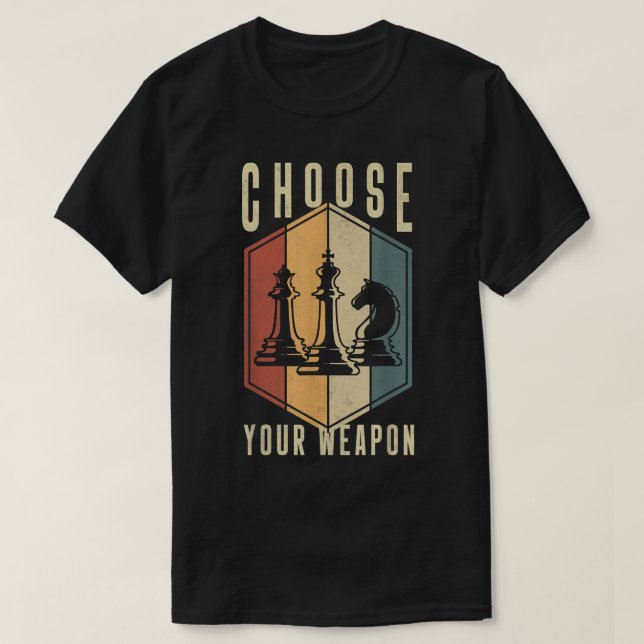 Choose Your Weapon Gag Chess Gifts Chess Players  T-Shirt (Design Front)