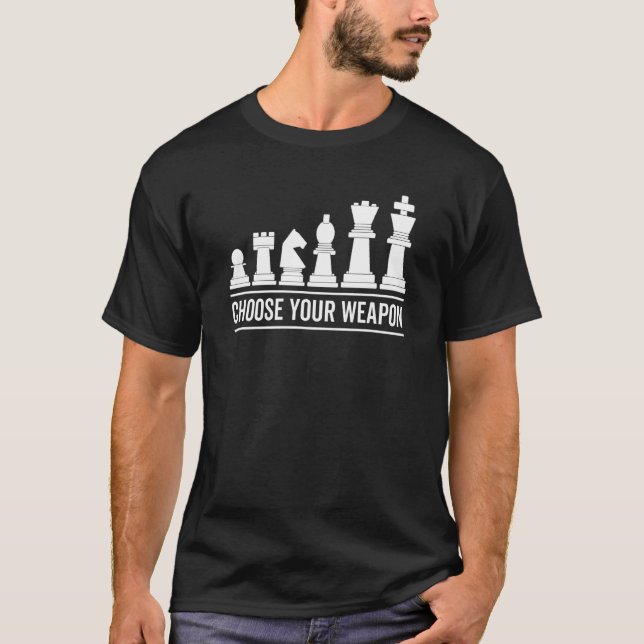 Choose Your Weapon  Game Chess Player  Pieces T-Shirt (Front)