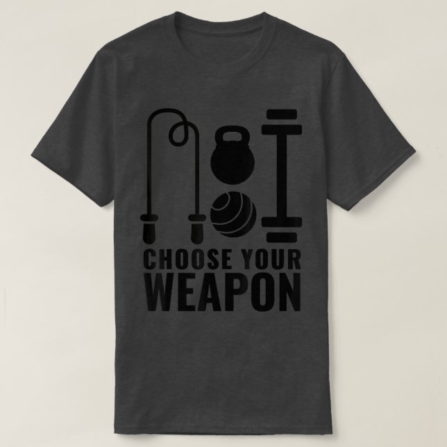 Choose Your Weapon Gym Work Out Kit  T-Shirt (Design Front)
