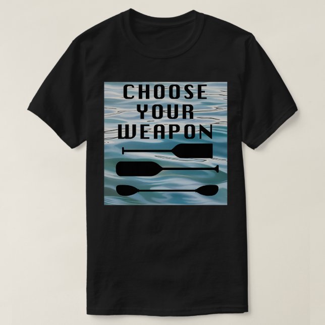 Choose Your Weapon Paddlerx27s Dilemma T-Shirt (Design Front)