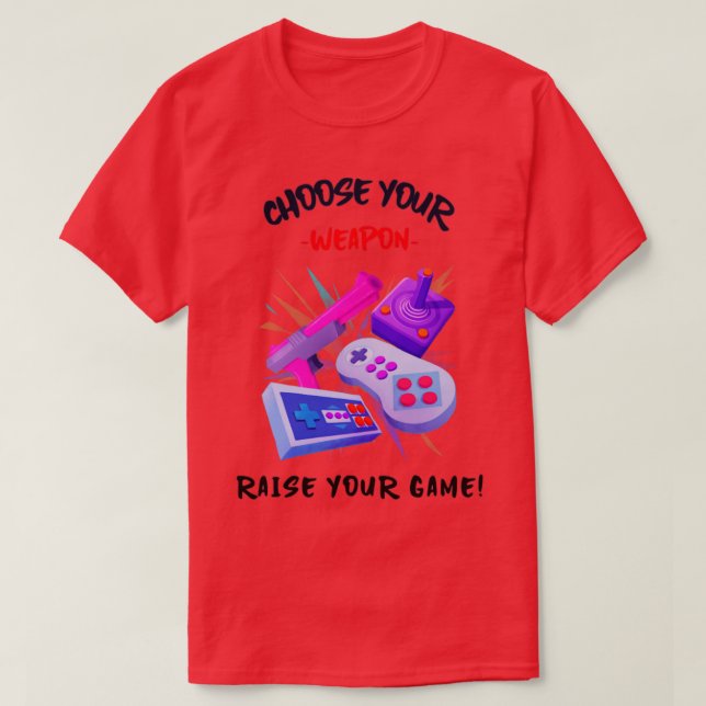 Choose Your Weapon Raise Your Game T-Shirt (Design Front)