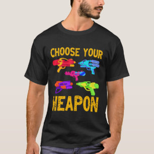 Choose Your Weapon Water Gun Lover Water Pistol Wa T-Shirt