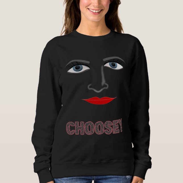 CHOOSEY EYES wear it everywhere and makes the perf Sweatshirt (Front)