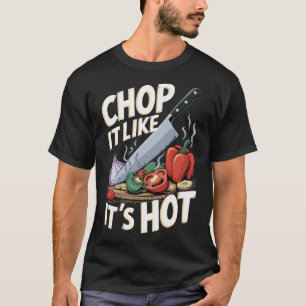  Chop It Like It’s Hot – Funny Cooking Design T-Shirt