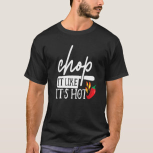 Chop It Like Its Hot Pepper Funny Chef Humour Cost T-Shirt