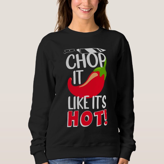 Chop It Like It's Hot  Sharp Chilli Cook Sweatshirt (Front)