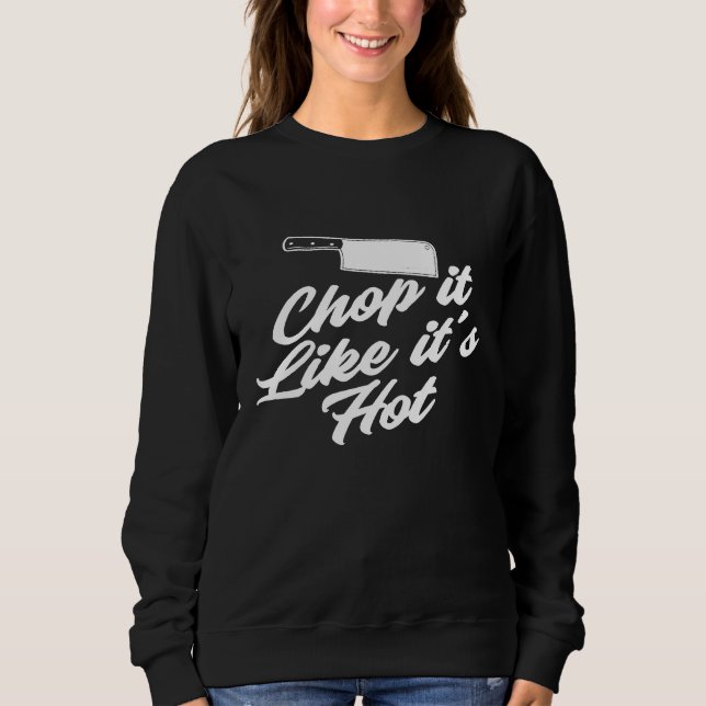 Chop It Like Its Hot Sweatshirt (Front)