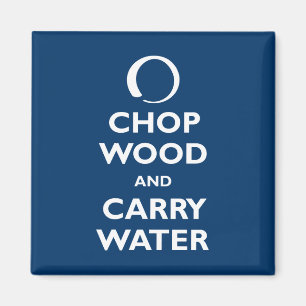 Chop Wood and Carry Water Magnet