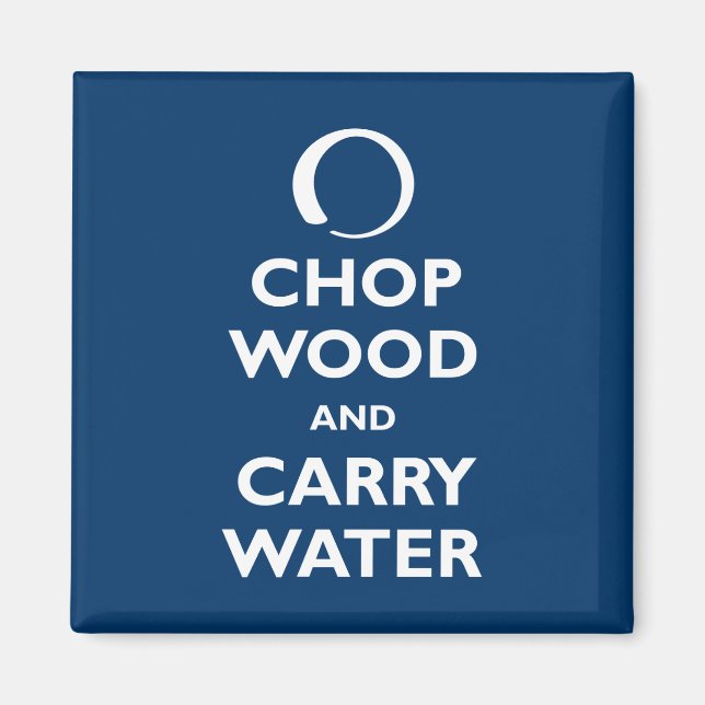 Chop Wood and Carry Water Magnet (Front)