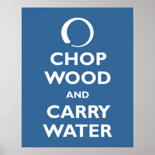 Chop Wood and Carry Water Poster