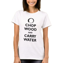 Chop Wood and Carry Water