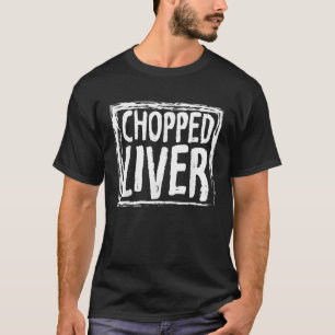 Chopped Liver Funny T Shirts T Shirt