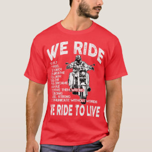 Chopper Motorcycle We Ride to live Biker Quote T-Shirt