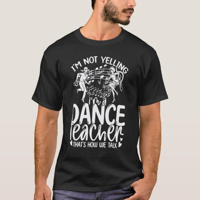 Choreographer Dance Instructor Dancing  Dance Teac T-Shirt (Front)