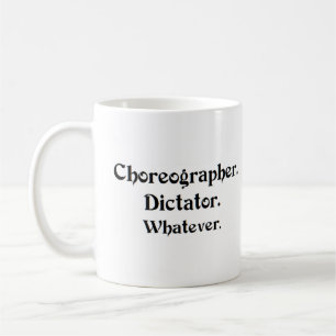 choreographer dictator coffee mug