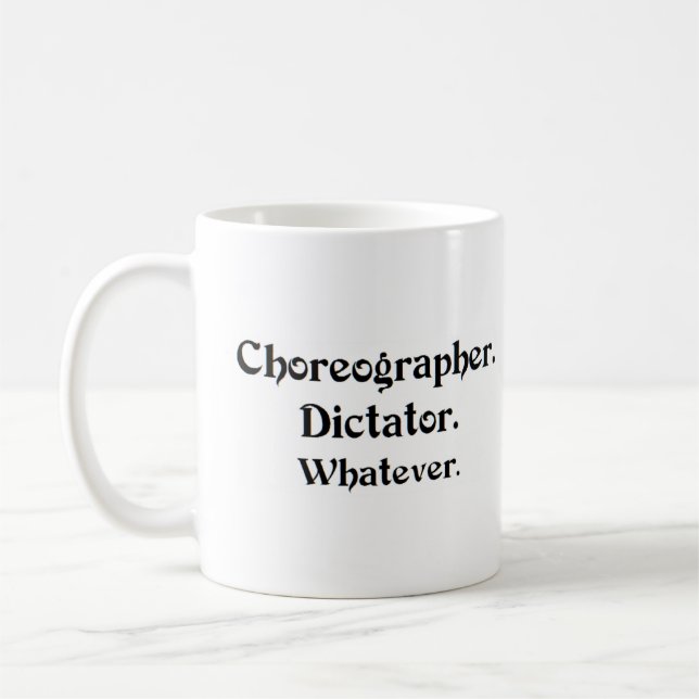 choreographer dictator coffee mug (Left)