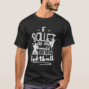 Choreographer If Ballet Was Easy It Would Be Calle T-Shirt